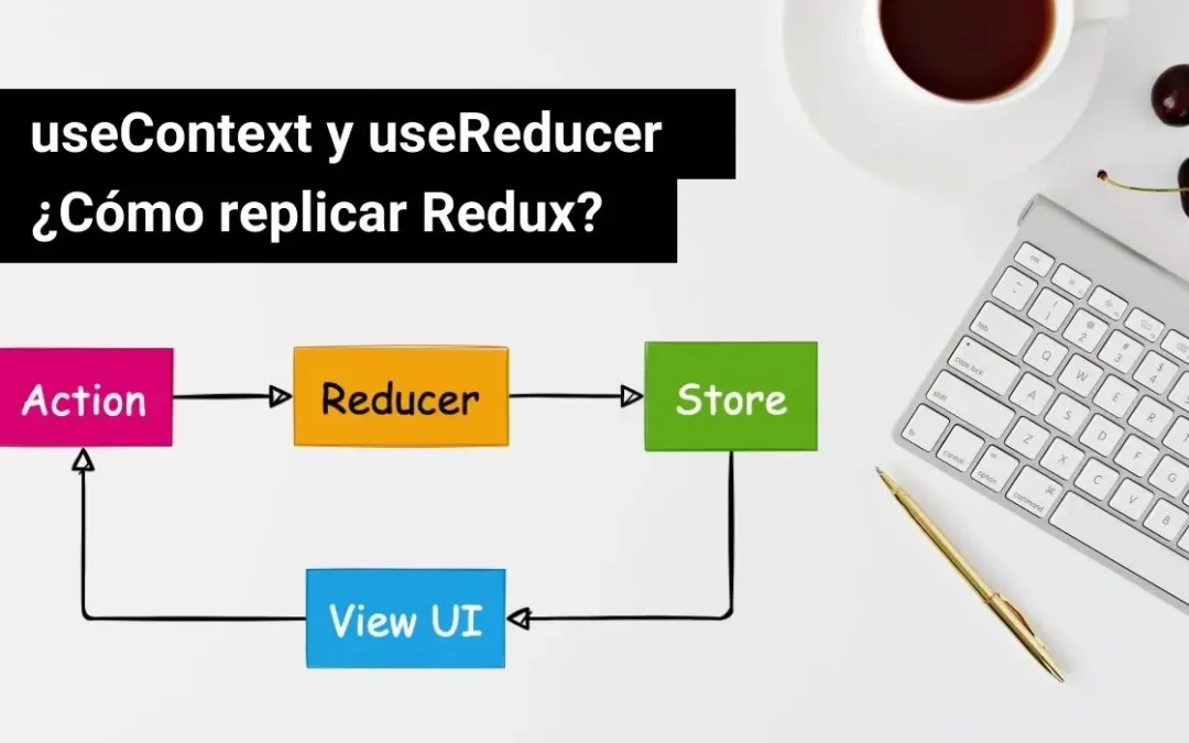 useContext y useReducer. ¿Cómo replicar redux?